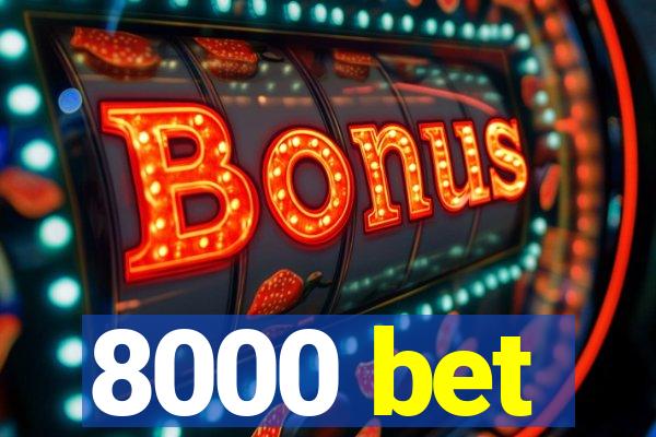 8000 bet